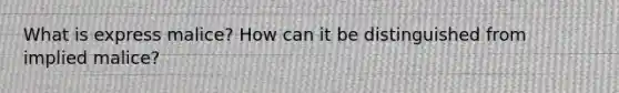 What is express malice? How can it be distinguished from implied malice?