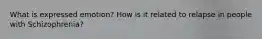 What is expressed emotion? How is it related to relapse in people with Schizophrenia?