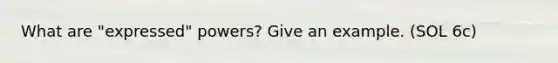 What are "expressed" powers? Give an example. (SOL 6c)