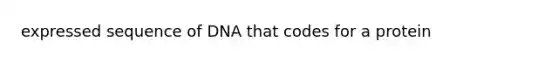 expressed sequence of DNA that codes for a protein