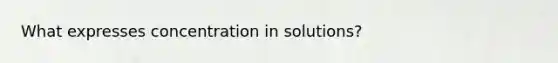 What expresses concentration in solutions?