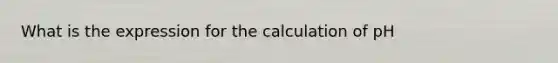 What is the expression for the calculation of pH