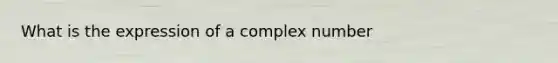 What is the expression of a complex number