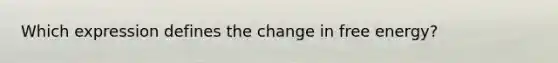 Which expression defines the change in free energy?