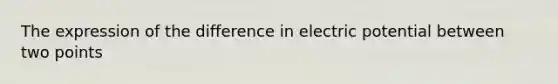 The expression of the difference in electric potential between two points