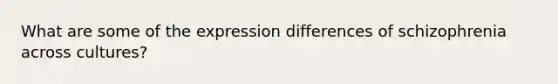 What are some of the expression differences of schizophrenia across cultures?