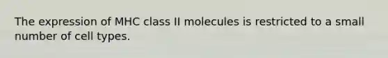 The expression of MHC class II molecules is restricted to a small number of cell types.