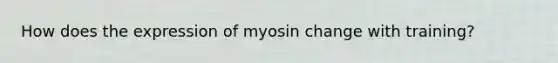 How does the expression of myosin change with training?