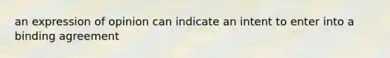 an expression of opinion can indicate an intent to enter into a binding agreement