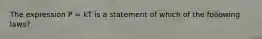 The expression P = kT is a statement of which of the following laws?