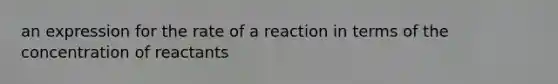 an expression for the rate of a reaction in terms of the concentration of reactants