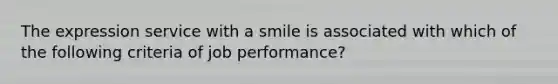 The expression service with a smile is associated with which of the following criteria of job performance?