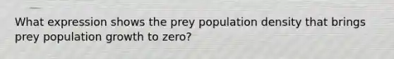 What expression shows the prey population density that brings prey population growth to zero?