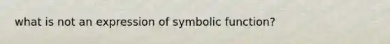 what is not an expression of symbolic function?