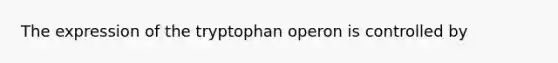 The expression of the tryptophan operon is controlled by