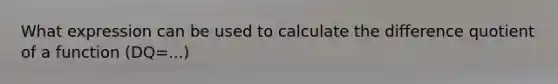 What expression can be used to calculate the difference quotient of a function (DQ=...)