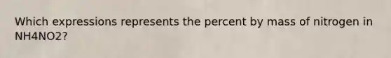 Which expressions represents the percent by mass of nitrogen in NH4NO2?