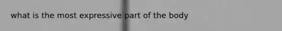 what is the most expressive part of the body