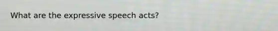 What are the expressive speech acts?