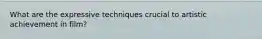 What are the expressive techniques crucial to artistic achievement in film?