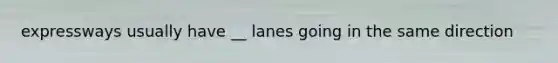 expressways usually have __ lanes going in the same direction