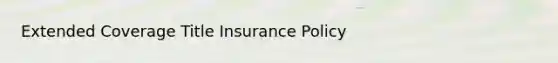 Extended Coverage Title Insurance Policy