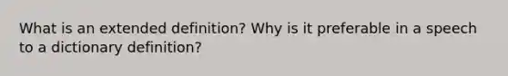 What is an extended definition? Why is it preferable in a speech to a dictionary definition?