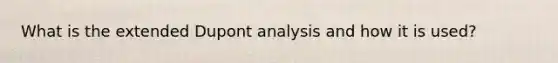 What is the extended Dupont analysis and how it is used?