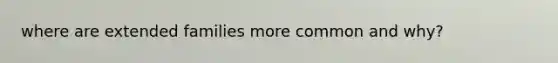 where are extended families more common and why?