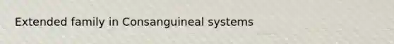 Extended family in Consanguineal systems