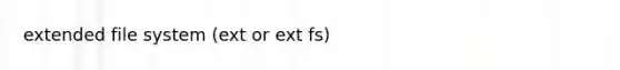 extended file system (ext or ext fs)