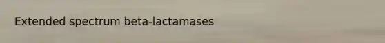 Extended spectrum beta-lactamases