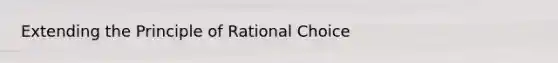 Extending the Principle of Rational Choice