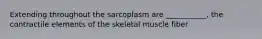 Extending throughout the sarcoplasm are ___________, the contractile elements of the skeletal muscle fiber