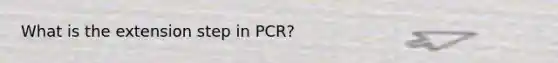 What is the extension step in PCR?