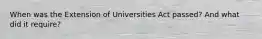 When was the Extension of Universities Act passed? And what did it require?