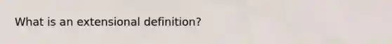 What is an extensional definition?