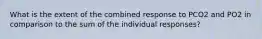 What is the extent of the combined response to PCO2 and PO2 in comparison to the sum of the individual responses?