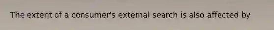 The extent of a consumer's external search is also affected by