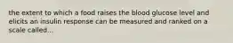 the extent to which a food raises the blood glucose level and elicits an insulin response can be measured and ranked on a scale called...