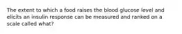 The extent to which a food raises the blood glucose level and elicits an insulin response can be measured and ranked on a scale called what?