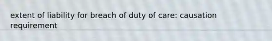 extent of liability for breach of duty of care: causation requirement