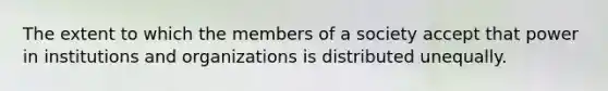 The extent to which the members of a society accept that power in institutions and organizations is distributed unequally.