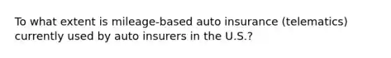 To what extent is mileage-based auto insurance (telematics) currently used by auto insurers in the U.S.?