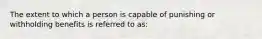 The extent to which a person is capable of punishing or withholding benefits is referred to as: