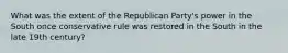 What was the extent of the Republican Party's power in the South once conservative rule was restored in the South in the late 19th century?