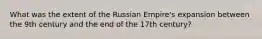 What was the extent of the Russian Empire's expansion between the 9th century and the end of the 17th century?