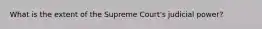 What is the extent of the Supreme Court's judicial power?