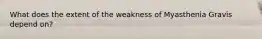 What does the extent of the weakness of Myasthenia Gravis depend on?