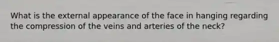 What is the external appearance of the face in hanging regarding the compression of the veins and arteries of the neck?